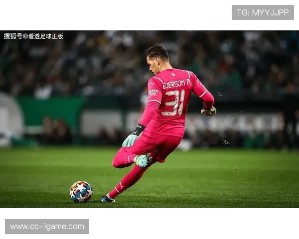 门将艺术的化身艾德森如何以精准传球与冷静气场重塑现代足球风格